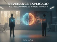 Severance Explicado e o Impacto do Final da Primeira Temporada