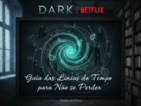 Dark Netflix: Guia das Linhas do Tempo para Não Se Perder